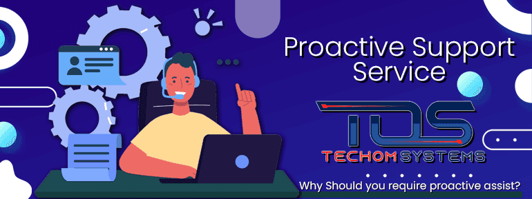 Proactive Support Service: 8 Reasons Why You Should Need It!!