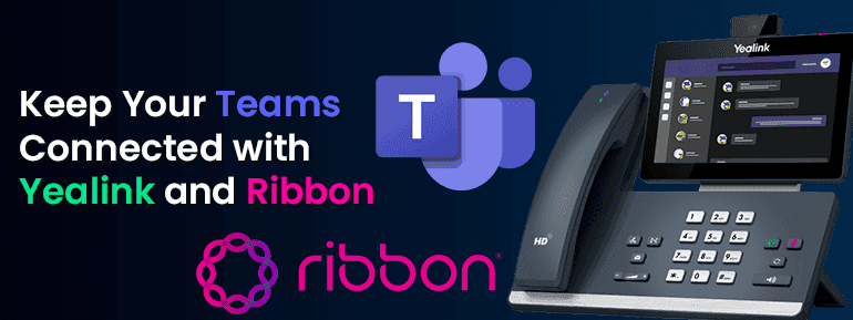 Stay connected with your Teams with Ribbon and Yealink - TOS