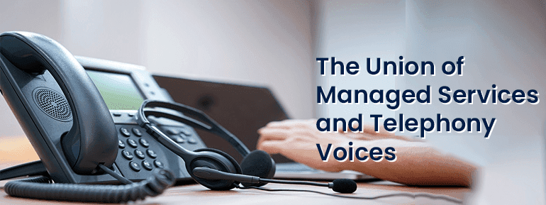 The Integration of Managed Services and Telephony Voices -TOS