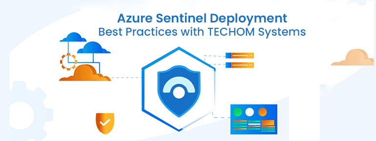 Azure Sentinel Deployment Best Practices with TECHOM Systems