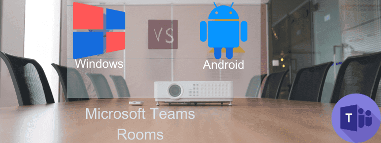 Microsoft Teams Rooms - Windows vs Android