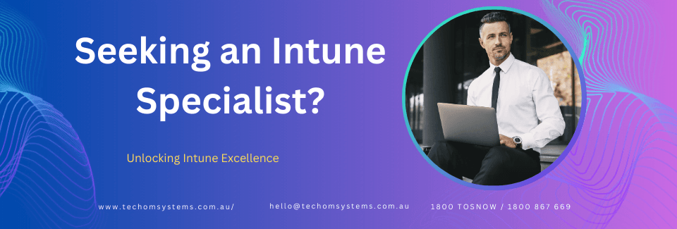 Are You Looking for an Intune Specialist - TECHOM Systems