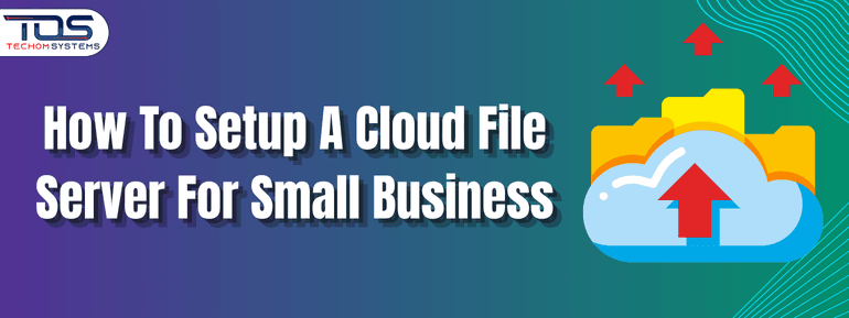 How To Setup a Cloud File Server For Small Business