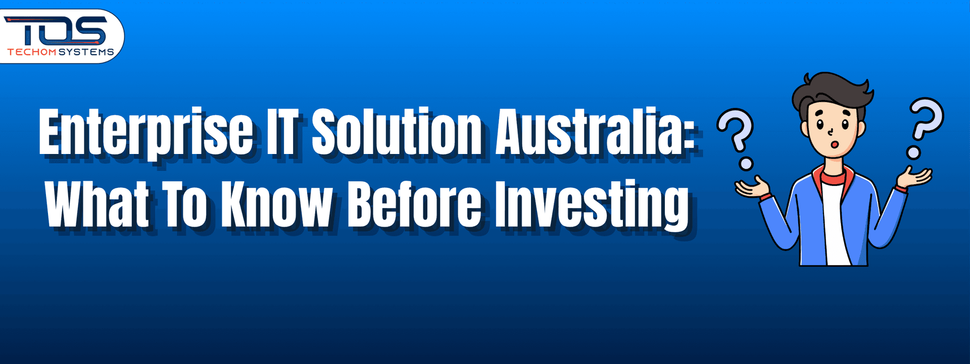 Enterprise IT Solution Australia: What To Know Before Investing?