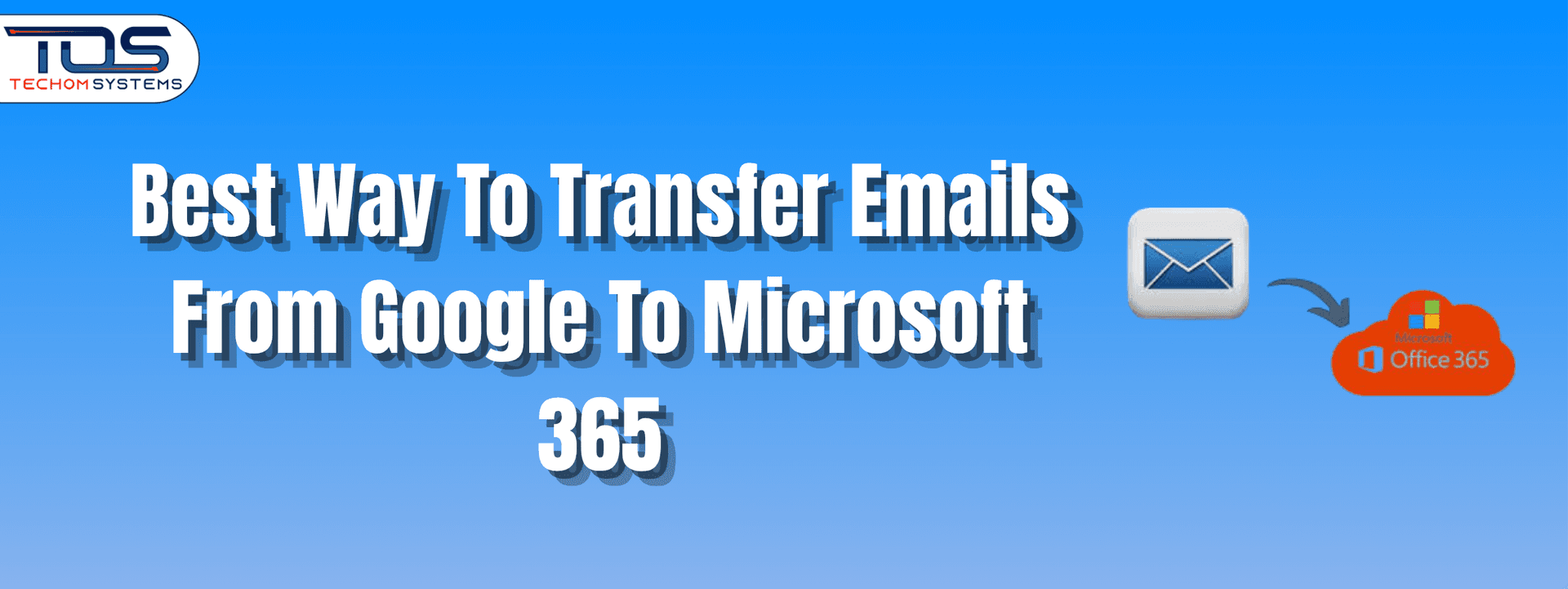 Best Way To Transfer Emails From Google To Microsoft 365