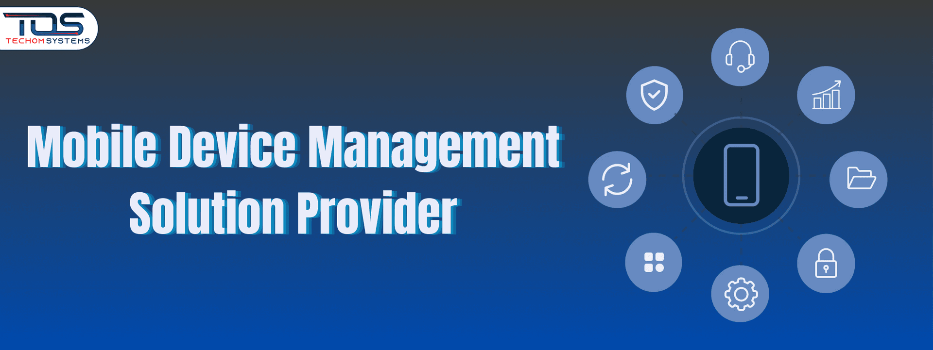 Why Choose TECHOM Systems As Your Mobile Device Management Solution Provider