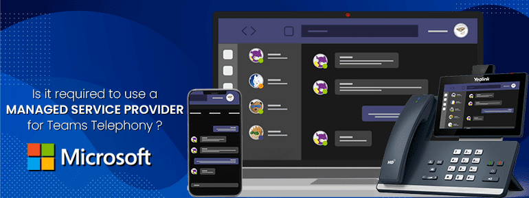 Is it required to use a Managed Service Provider for Teams Telephony?