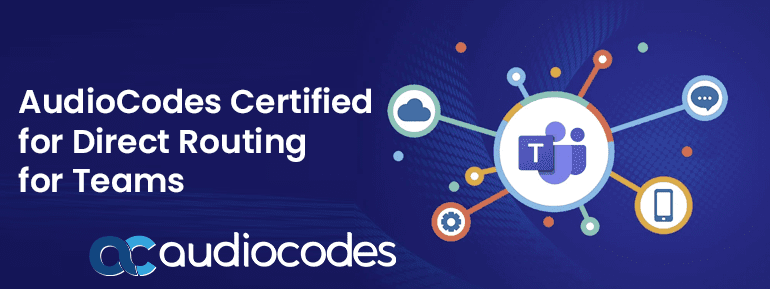 AudioCodes Certified for Direct Routing for Microsoft Teams