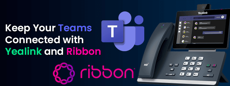 Stay connected with your Teams with Ribbon and Yealink – TOS