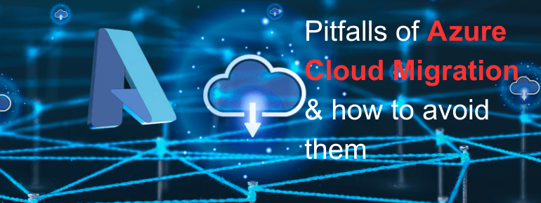 4 Pitfalls of Azure Cloud Migration and How to Avoid Them