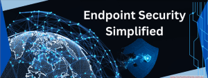Endpoint Security Simplified