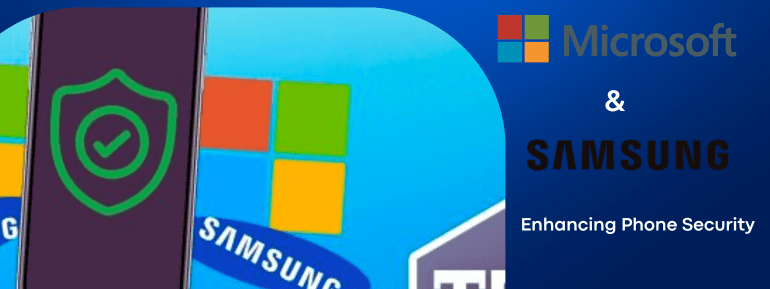 Microsoft and Samsung Team Up to Boost Work Phone Security