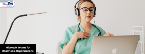 Microsoft Teams for Healthcare Organizations