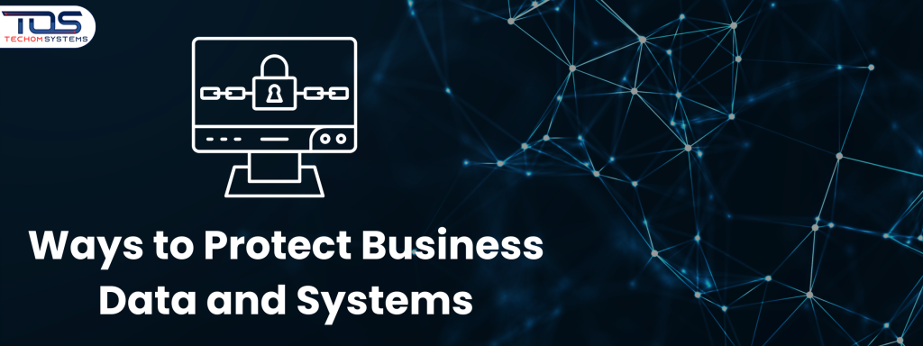 Top 9 Effective Ways to Protect Business Data and Systems