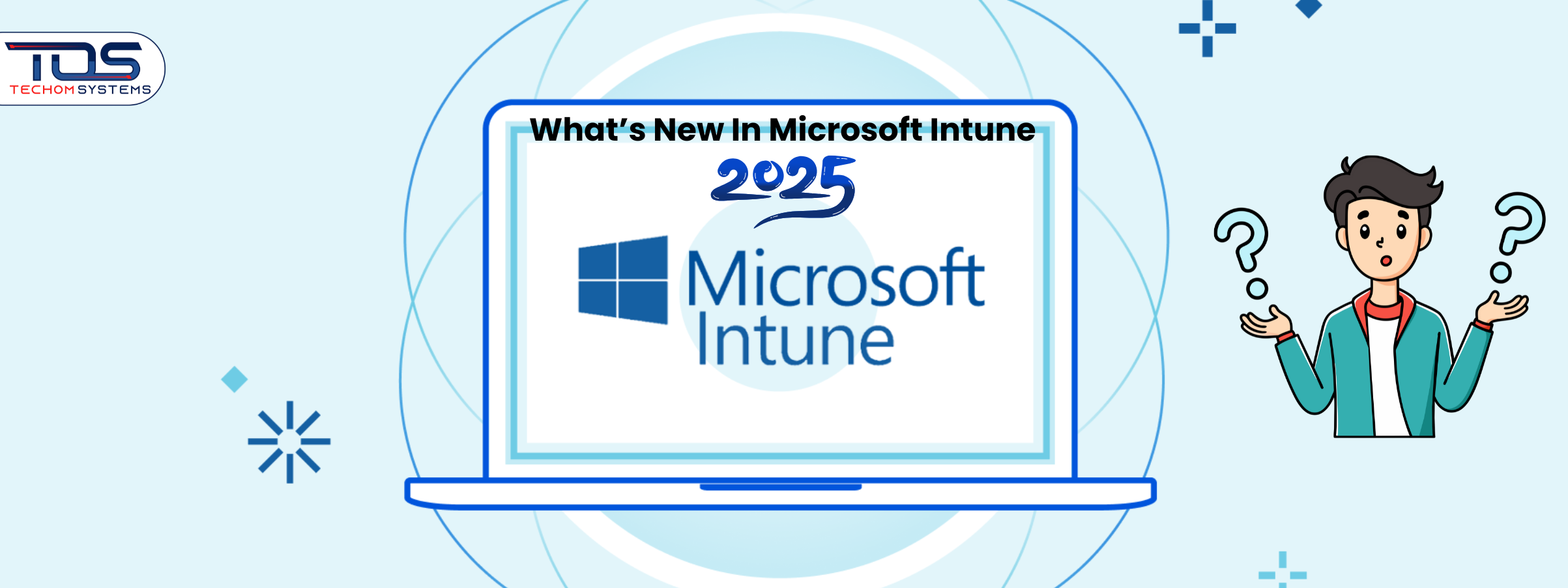 What’s New in Microsoft Intune 2025 and Beyond | TECHOM Systems