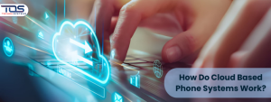 How Do Cloud based phone systems Work?